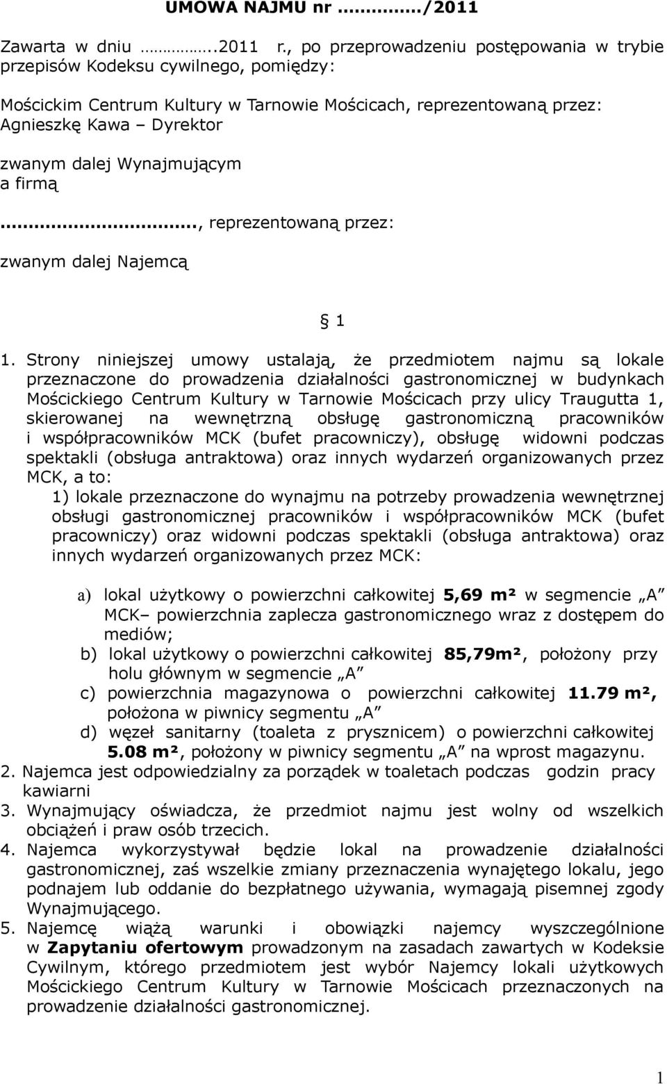 Wynajmującym a firmą.., reprezentowaną przez: zwanym dalej Najemcą 1 1.