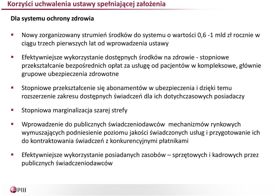 zdrowotne Stopniowe przekształcenie się abonamentów w ubezpieczenia i dzięki temu rozszerzenie zakresu dostępnych świadczeń dla ich dotychczasowych posiadaczy Stopniowa marginalizacja szarej strefy