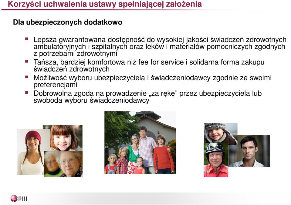 bardziej komfortowa niż fee for service i solidarna forma zakupu świadczeń zdrowotnych Możliwość wyboru ubezpieczyciela i