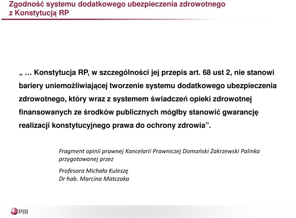 świadczeń opieki zdrowotnej finansowanych ze środków publicznych mógłby stanowić gwarancję realizacji konstytucyjnego prawa do