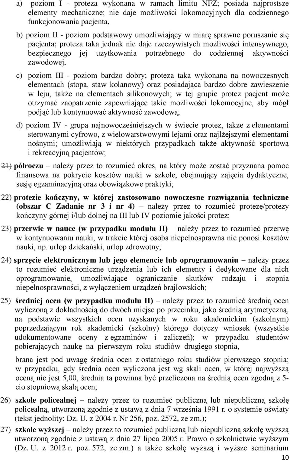 zawodowej, c) poziom III - poziom bardzo dobry; proteza taka wykonana na nowoczesnych elementach (stopa, staw kolanowy) oraz posiadająca bardzo dobre zawieszenie w leju, także na elementach