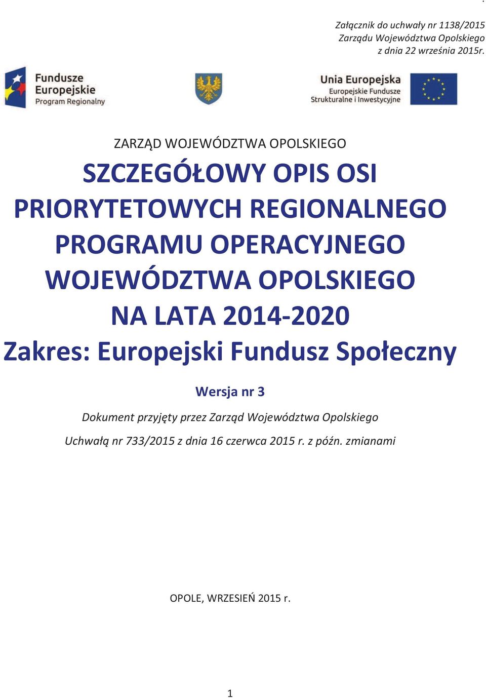 WOJEWÓDZTWA OPOLSKIEGO NA LATA 2014-2020 Zakres: Europejski Fundusz Społeczny Wersja nr 3 Dokument