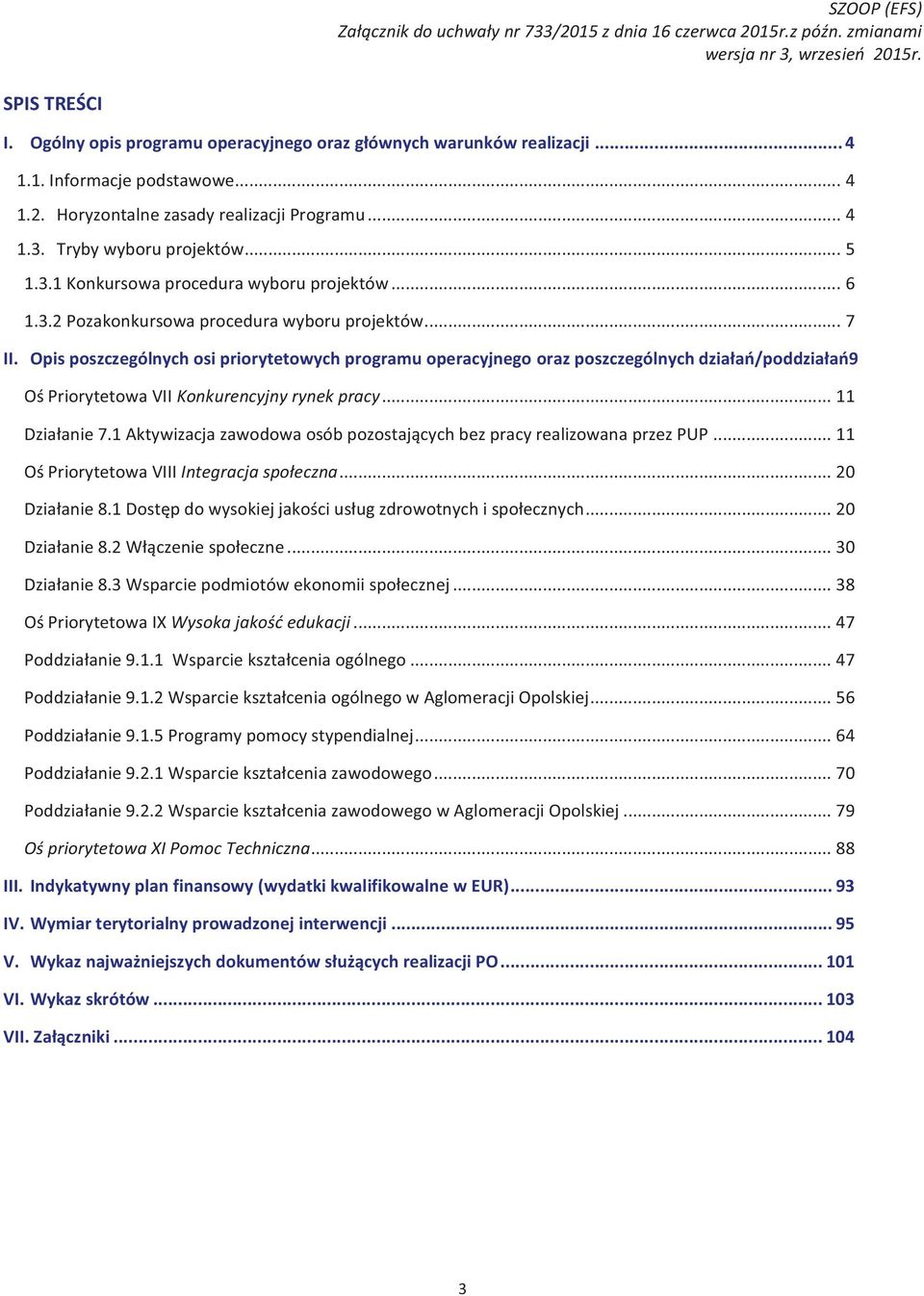 Opis poszczególnych osi priorytetowych programu operacyjnego oraz poszczególnych działań/poddziałań9 Oś Priorytetowa VII Konkurencyjny rynek pracy... 11 Działanie 7.