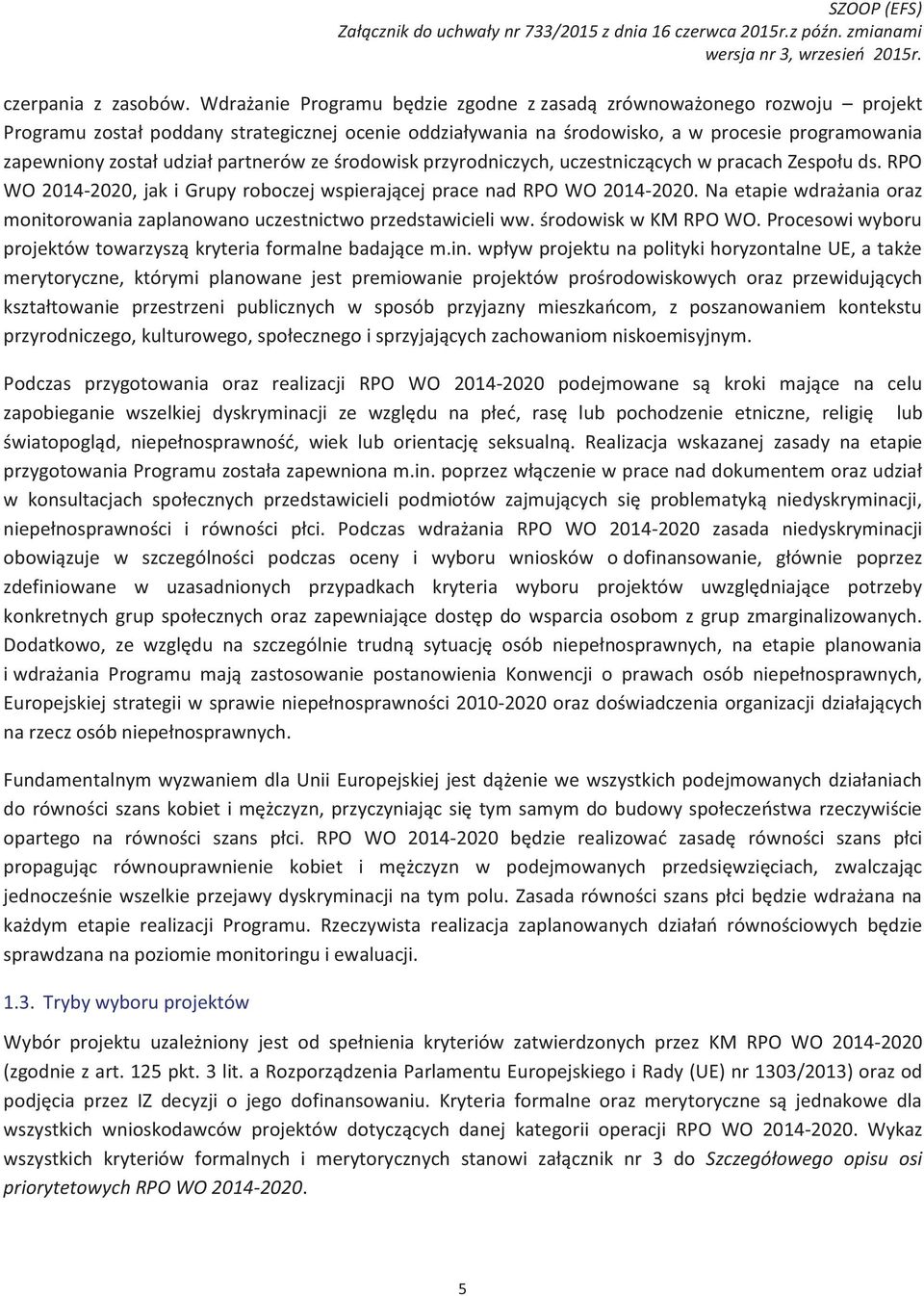 partnerów ze środowisk przyrodniczych, uczestniczących w pracach Zespołu ds. RPO WO 2014-2020, jak i Grupy roboczej wspierającej prace nad RPO WO 2014-2020.