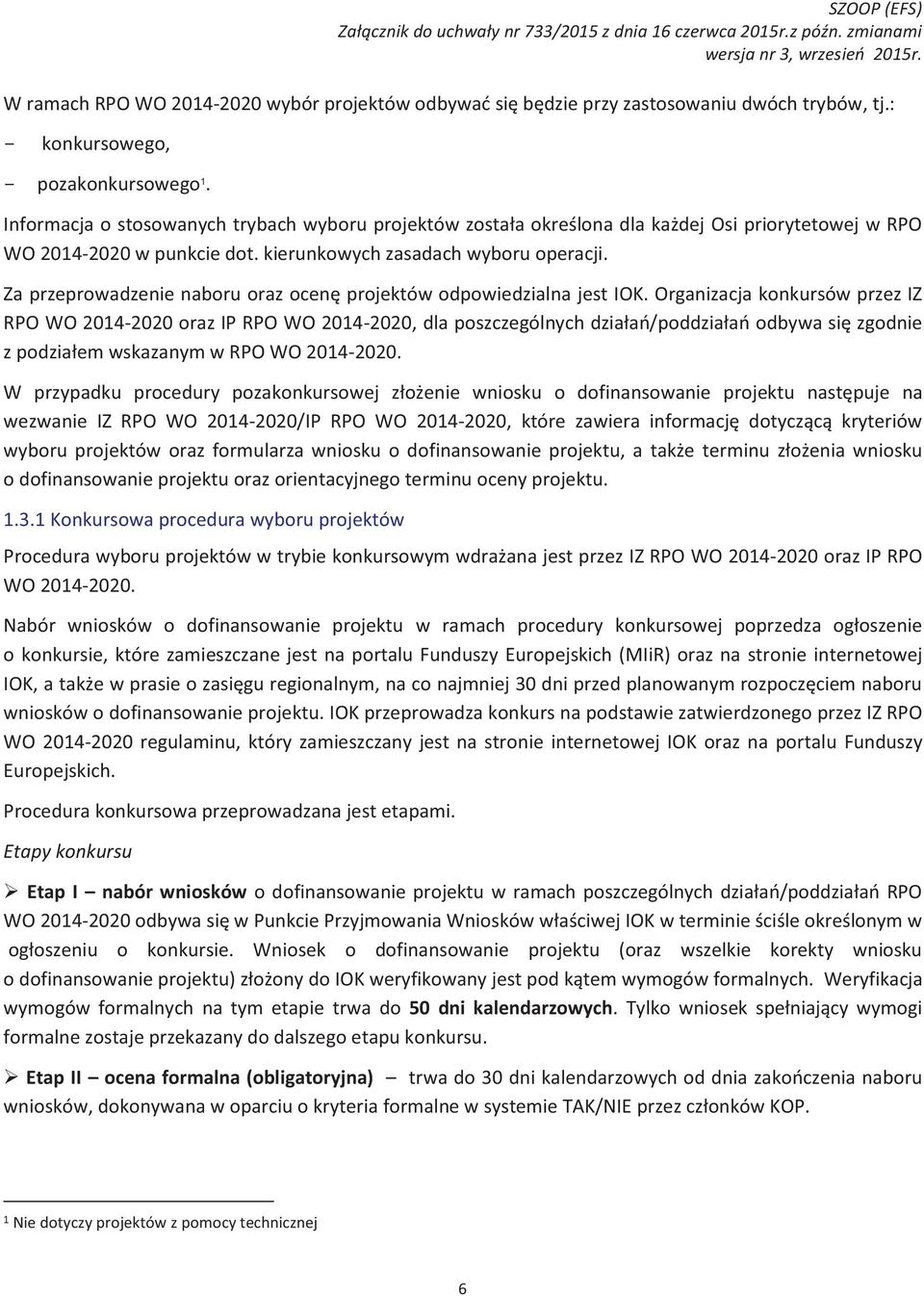 Za przeprowadzenie naboru oraz ocenę projektów odpowiedzialna jest IOK.