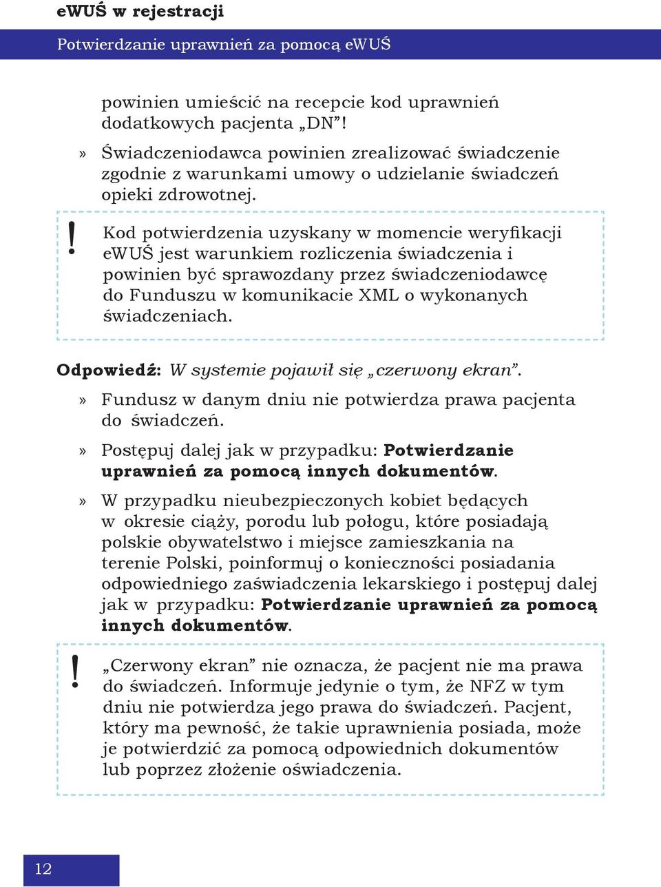 Kod potwierdzenia uzyskany w momencie weryfikacji ewuś jest warunkiem rozliczenia świadczenia i powinien być sprawozdany przez świadczeniodawcę do Funduszu w komunikacie XML o wykonanych