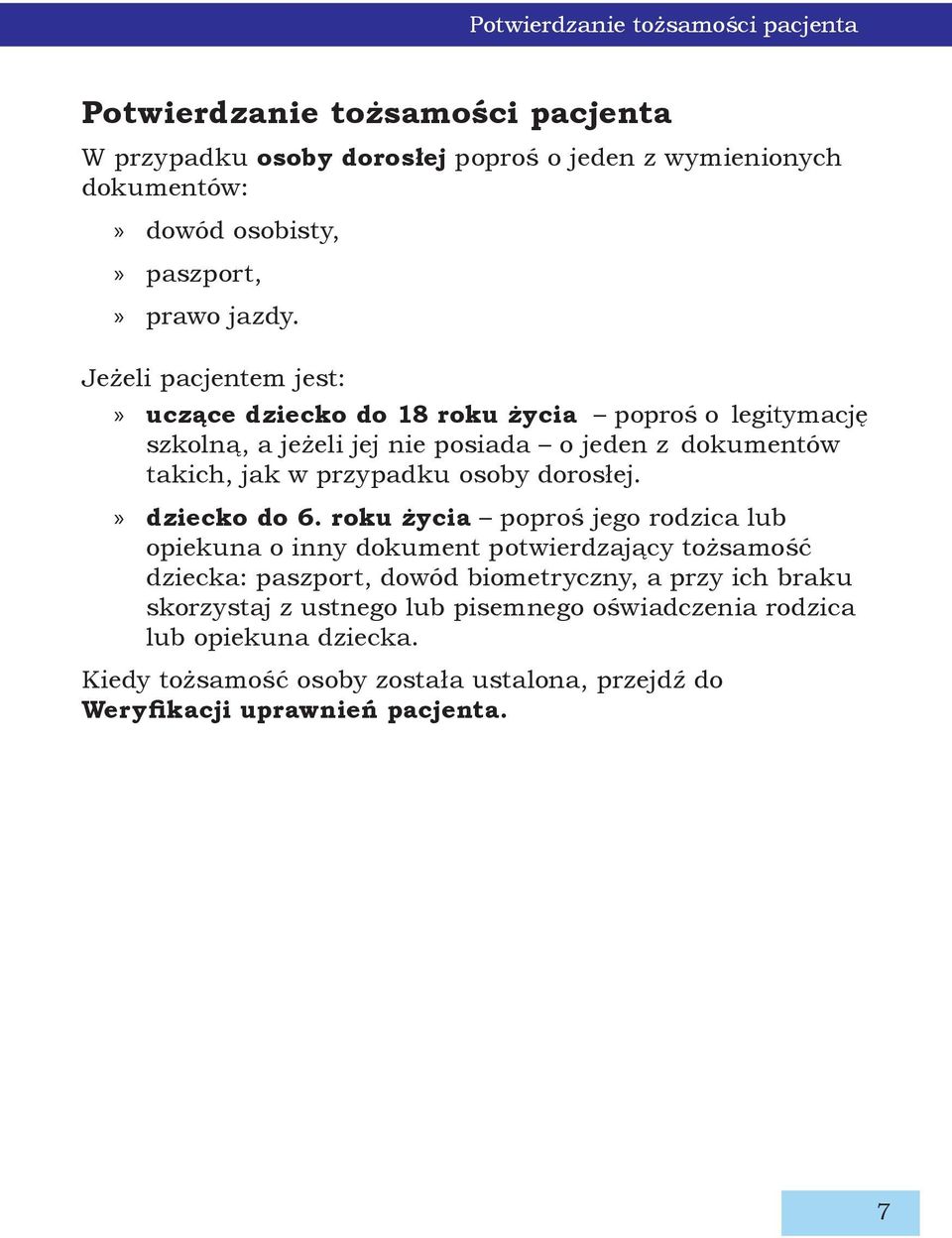 Jeżeli pacjentem jest: uczące dziecko do 18 roku życia poproś o legitymację szkolną, a jeżeli jej nie posiada o jeden z dokumentów takich, jak w przypadku osoby