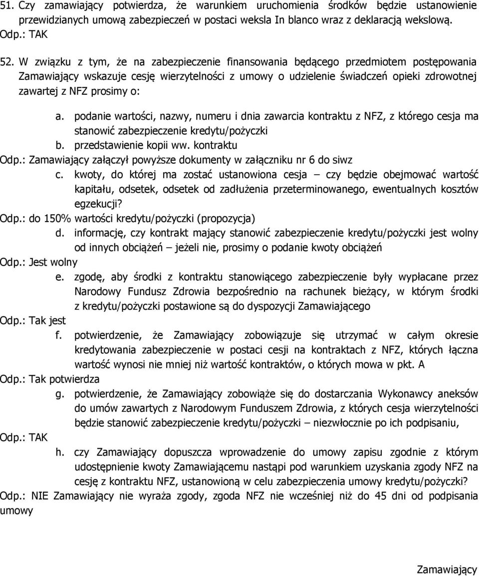 o: a. podanie wartości, nazwy, numeru i dnia zawarcia kontraktu z NFZ, z którego cesja ma stanowić zabezpieczenie kredytu/pożyczki b. przedstawienie kopii ww. kontraktu Odp.