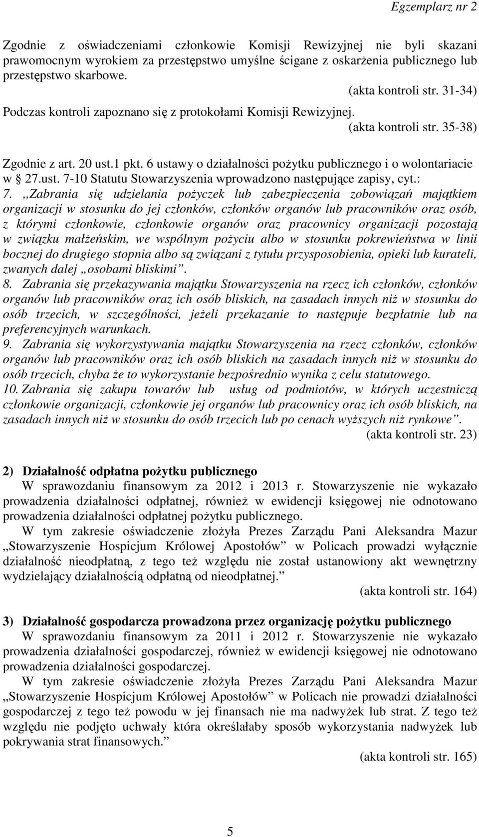 : 7.,,Zabrania się udzielania pożyczek lub zabezpieczenia zobowiązań majątkiem organizacji w stosunku do jej członków, członków organów lub pracowników oraz osób, z którymi członkowie, członkowie