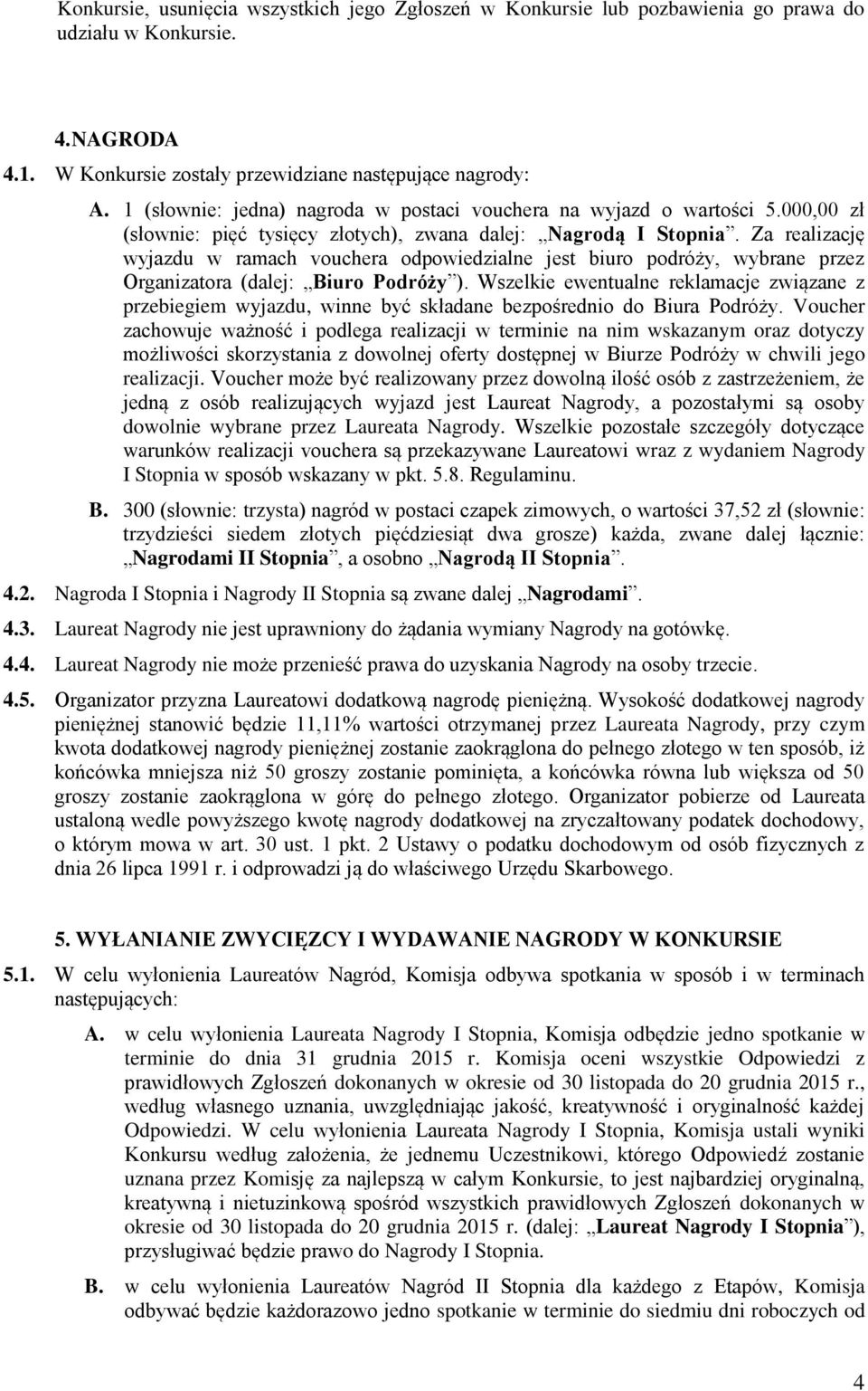 Za realizację wyjazdu w ramach vouchera odpowiedzialne jest biuro podróży, wybrane przez Organizatora (dalej: Biuro Podróży ).