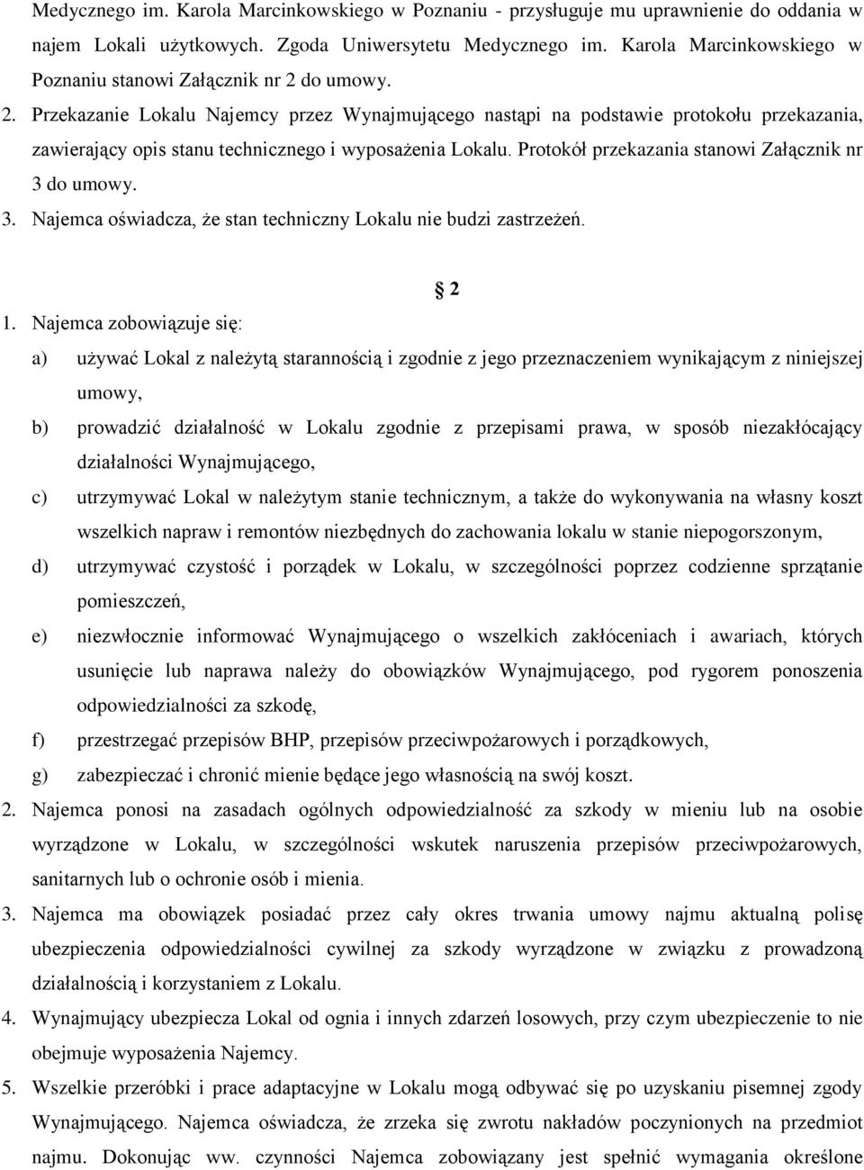 do umowy. 2. Przekazanie Lokalu Najemcy przez Wynajmującego nastąpi na podstawie protokołu przekazania, zawierający opis stanu technicznego i wyposażenia Lokalu.