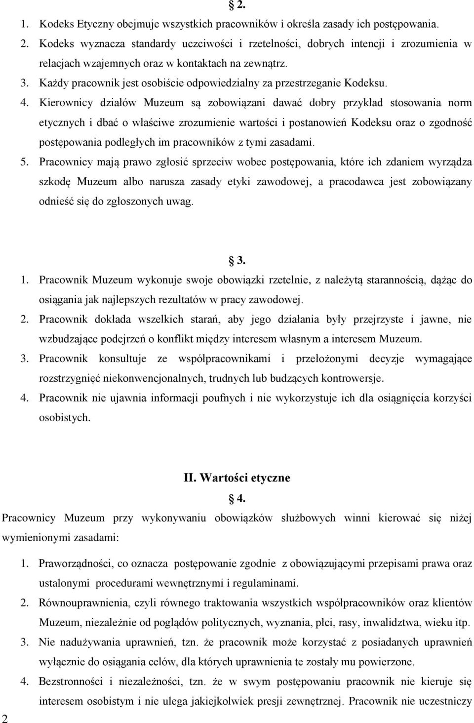 Każdy pracownik jest osobiście odpowiedzialny za przestrzeganie Kodeksu. 4.