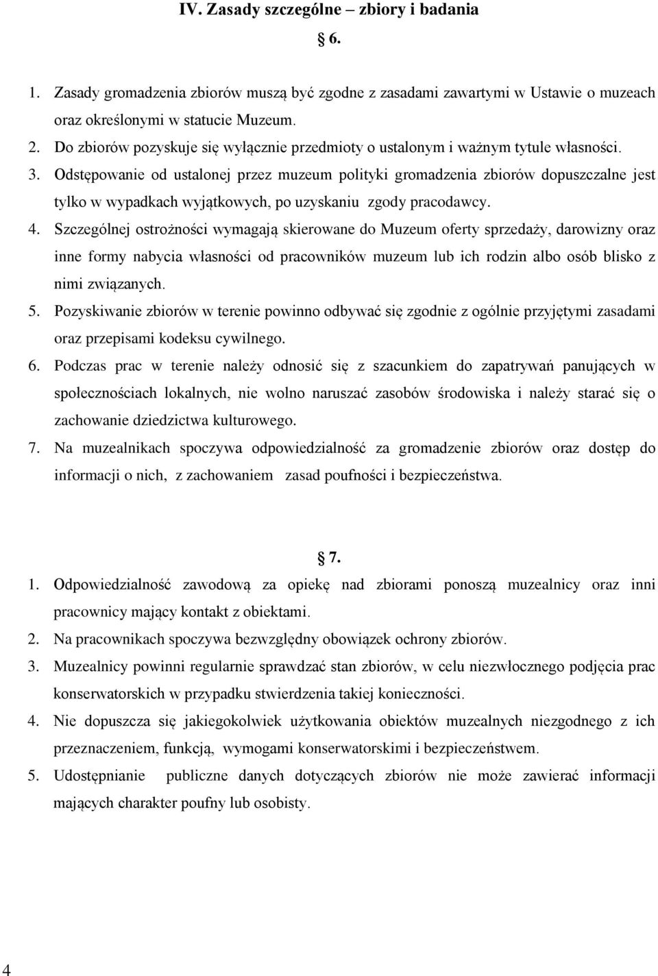 Odstępowanie od ustalonej przez muzeum polityki gromadzenia zbiorów dopuszczalne jest tylko w wypadkach wyjątkowych, po uzyskaniu zgody pracodawcy. 4.