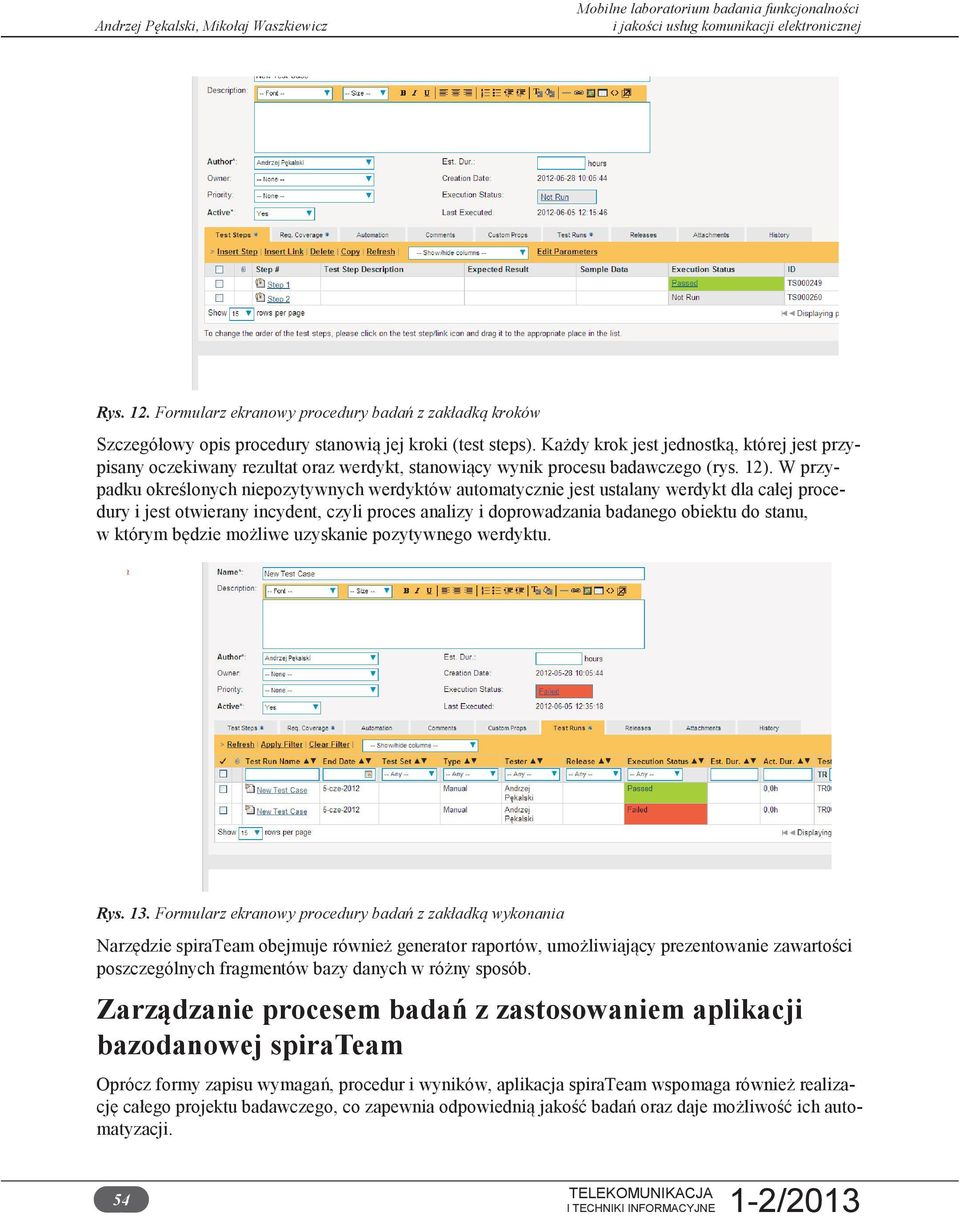 W przypadku określonych niepozytywnych werdyktów automatycznie jest ustalany werdykt dla całej procedury i jest otwierany incydent, czyli proces analizy i doprowadzania badanego obiektu do stanu, w