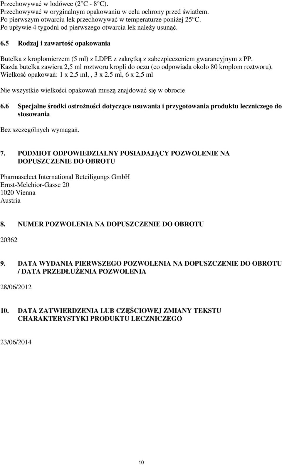 Każda butelka zawiera 2,5 ml roztworu kropli do oczu (co odpowiada około 80 kroplom roztworu). Wielkość opakowań: 1 x 2,5 ml,, 3 x 2.