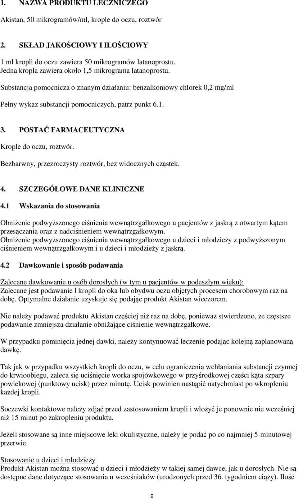POSTAĆ FARMACEUTYCZNA Krople do oczu, roztwór. Bezbarwny, przezroczysty roztwór, bez widocznych cząstek. 4. SZCZEGÓŁOWE DANE KLINICZNE 4.