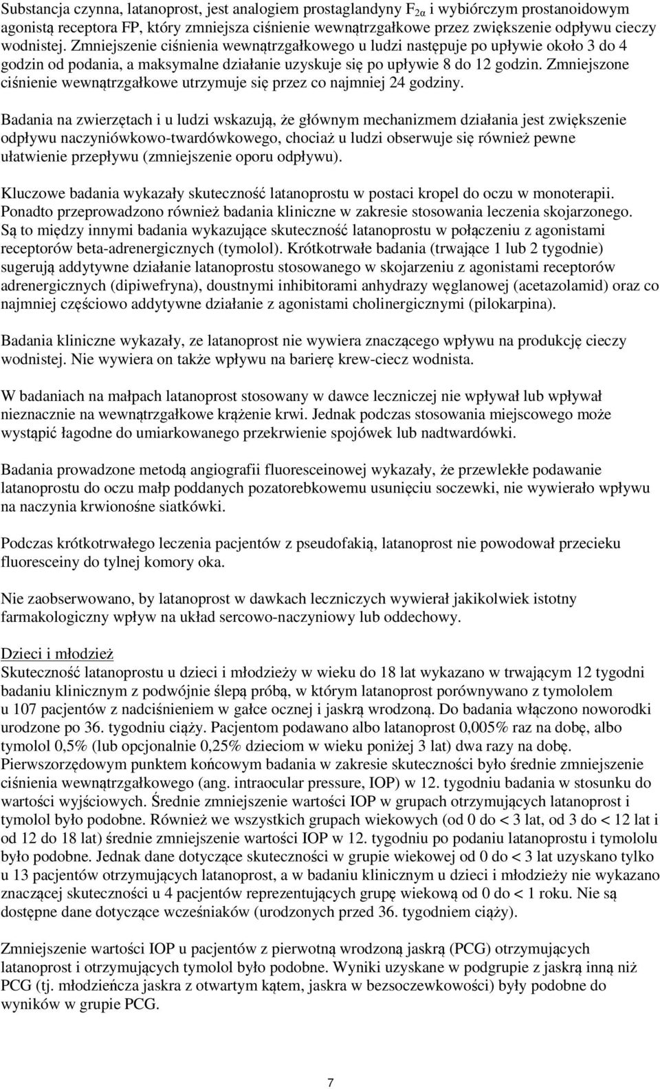 Zmniejszone ciśnienie wewnątrzgałkowe utrzymuje się przez co najmniej 24 godziny.