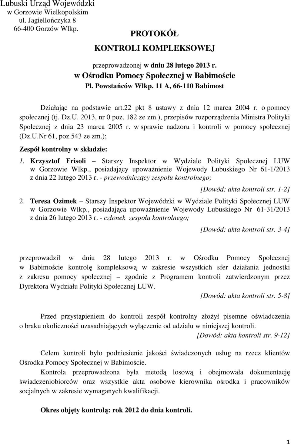 182 ze zm.), przepisów rozporządzenia Ministra Polityki Społecznej z dnia 23 marca 2005 r. w sprawie nadzoru i kontroli w pomocy społecznej (Dz.U.Nr 61, poz.543 ze zm.