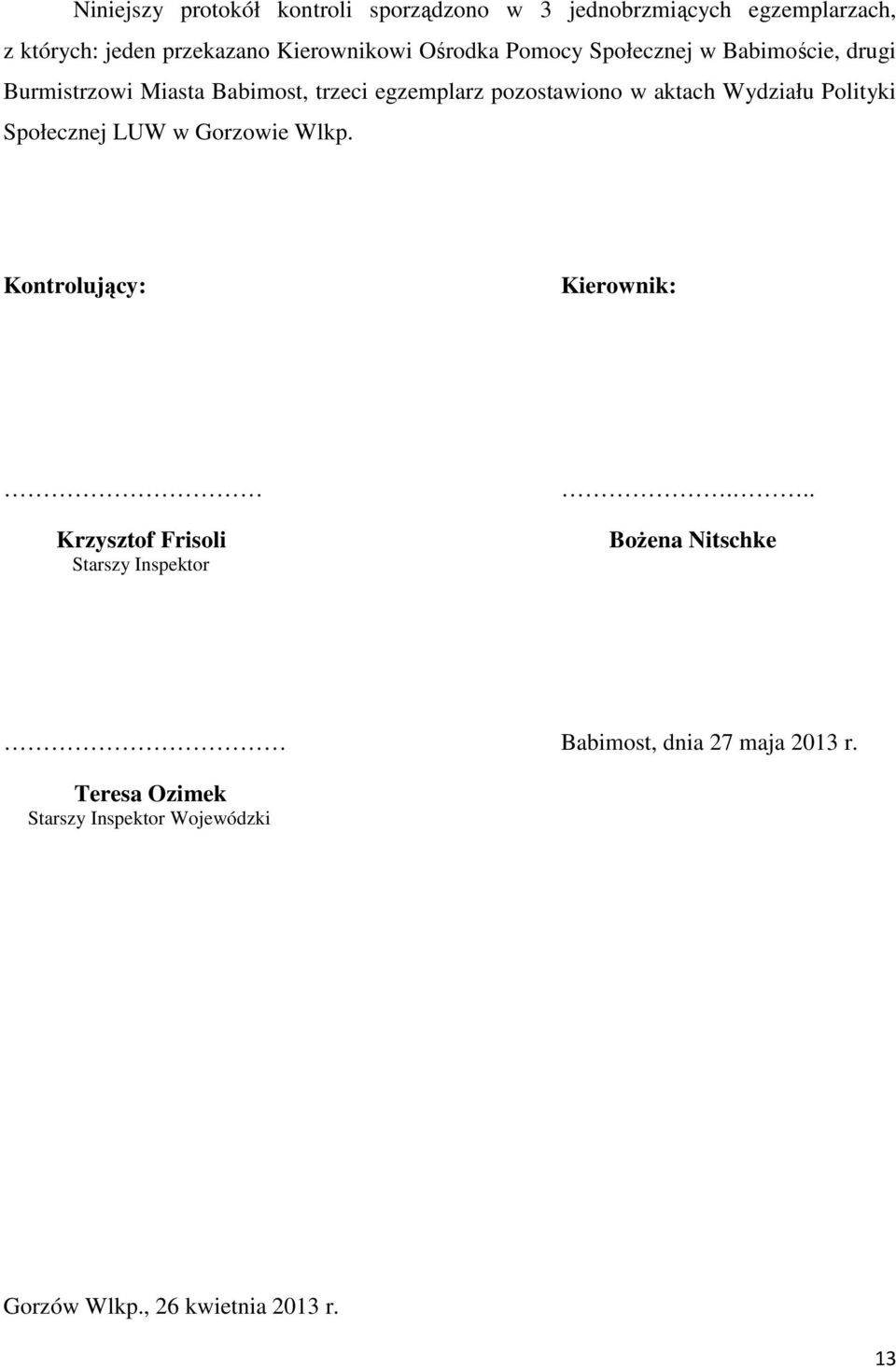 Wydziału Polityki Społecznej LUW w Gorzowie Wlkp. Kontrolujący: Kierownik: Krzysztof Frisoli Starszy Inspektor.
