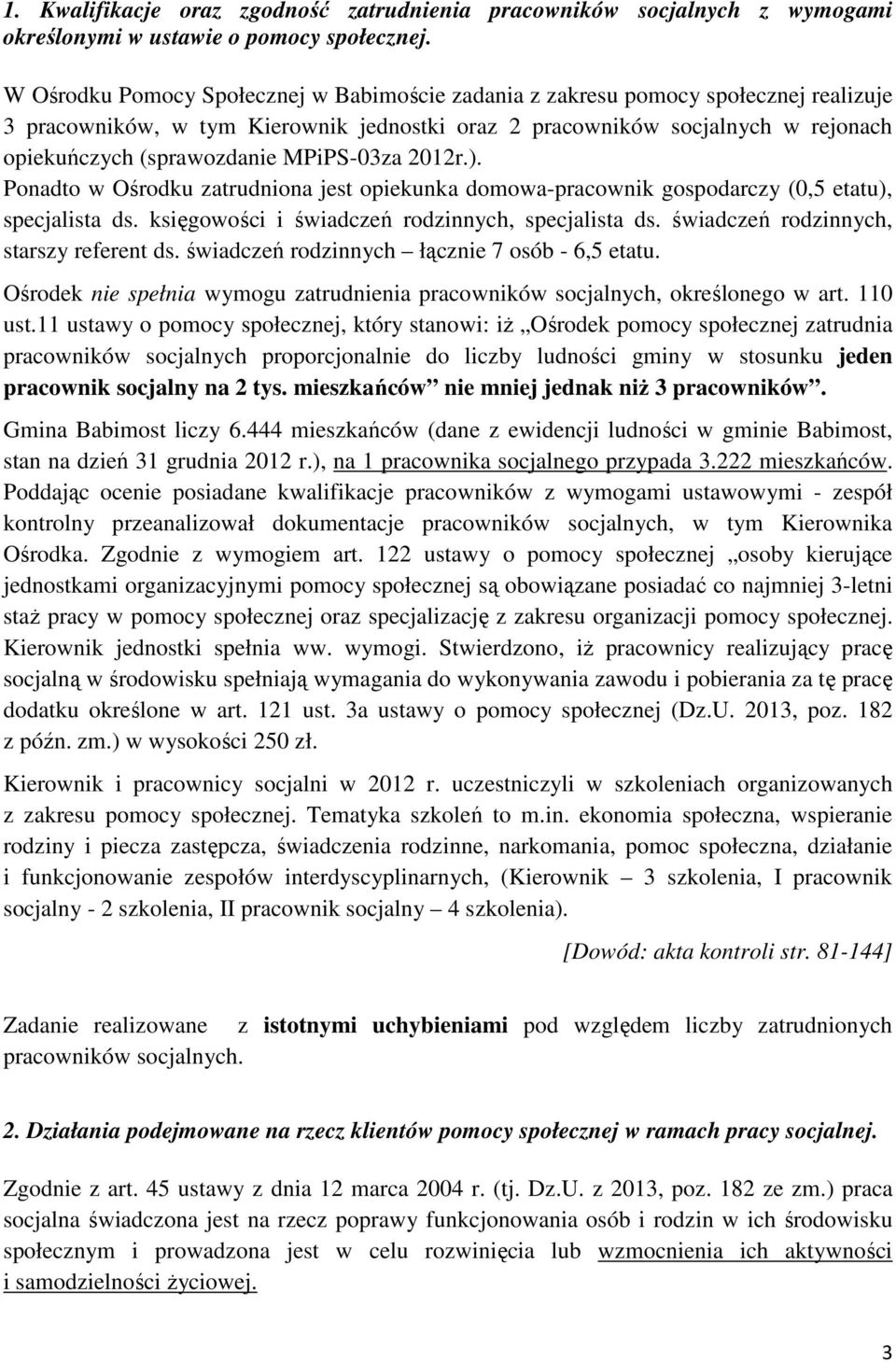 MPiPS-03za 2012r.). Ponadto w Ośrodku zatrudniona jest opiekunka domowa-pracownik gospodarczy (0,5 etatu), specjalista ds. księgowości i świadczeń rodzinnych, specjalista ds.
