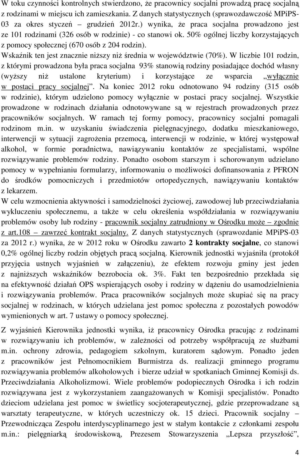 50% ogólnej liczby korzystających z pomocy społecznej (670 osób z 204 rodzin). Wskaźnik ten jest znacznie niższy niż średnia w województwie (70%).