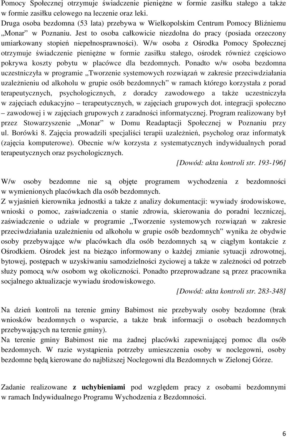 Jest to osoba całkowicie niezdolna do pracy (posiada orzeczony umiarkowany stopień niepełnosprawności).