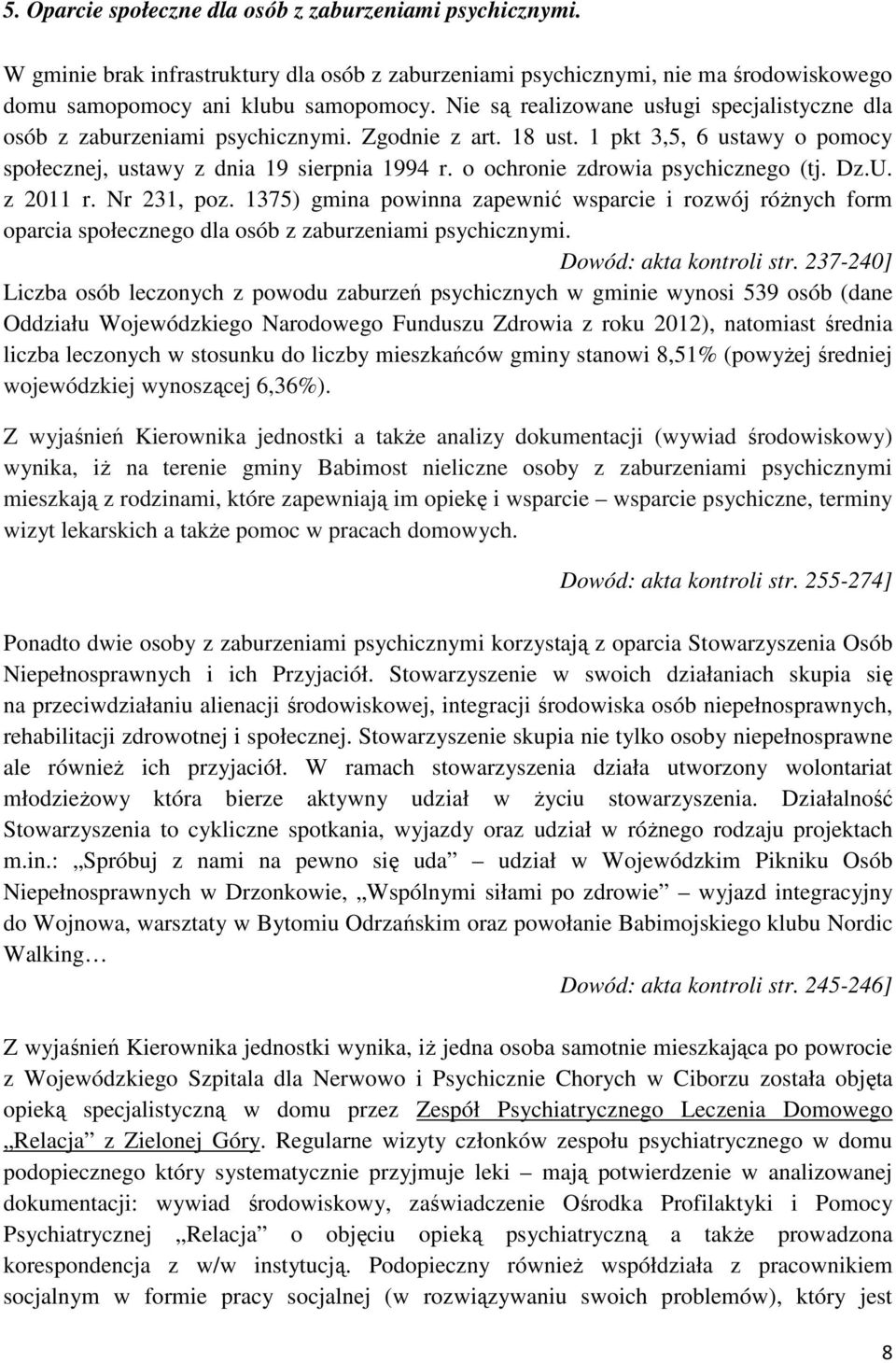 o ochronie zdrowia psychicznego (tj. Dz.U. z 2011 r. Nr 231, poz. 1375) gmina powinna zapewnić wsparcie i rozwój różnych form oparcia społecznego dla osób z zaburzeniami psychicznymi.