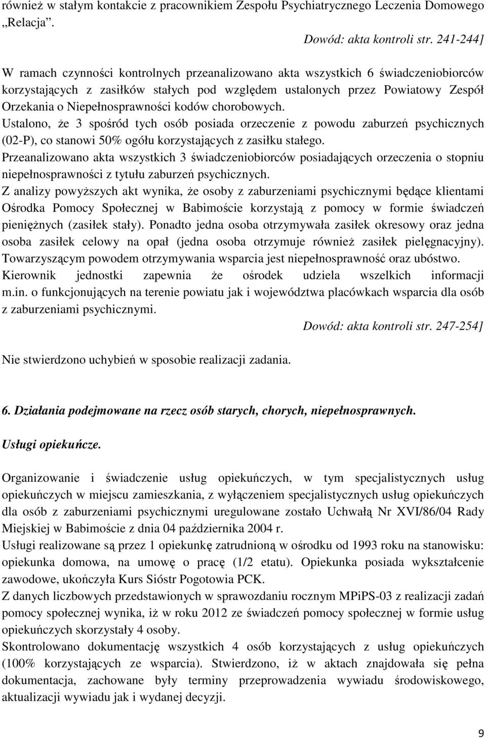 Niepełnosprawności kodów chorobowych. Ustalono, że 3 spośród tych osób posiada orzeczenie z powodu zaburzeń psychicznych (02-P), co stanowi 50% ogółu korzystających z zasiłku stałego.