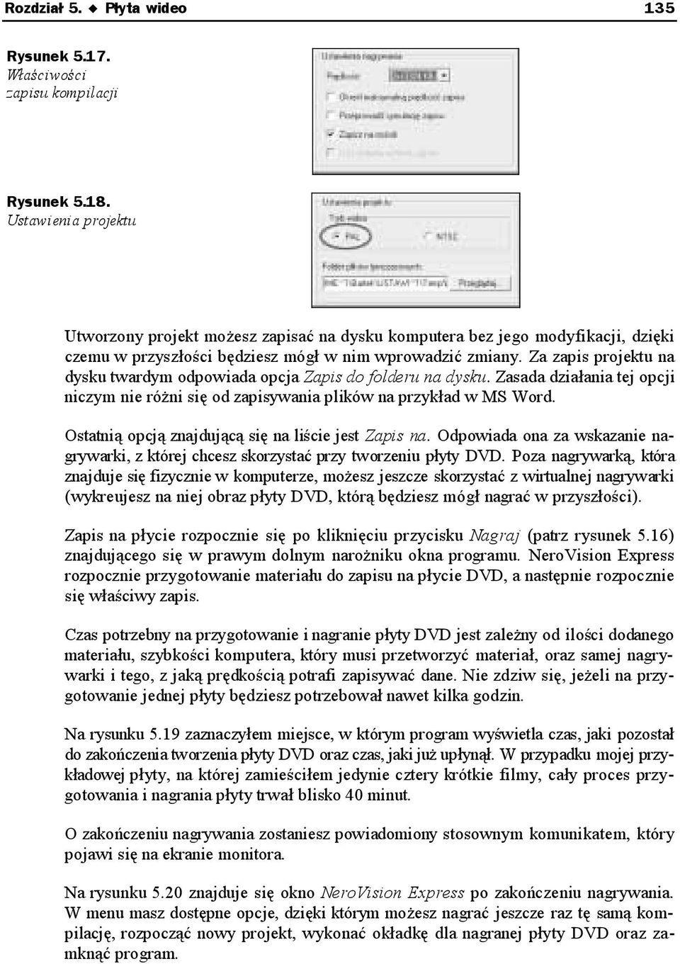 Za zapis projektu na dysku twardym odpowiada opcja Zapis do folderu na dysku. Zasada działania tej opcji niczym nie różni się od zapisywania plików na przykład w MS Word.