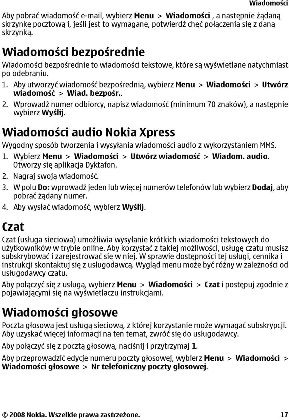 Aby utworzyć wiadomość bezpośrednią, wybierz Menu > Wiadomości > Utwórz wiadomość > Wiad. bezpośr.. 2. Wprowadź numer odbiorcy, napisz wiadomość (minimum 70 znaków), a następnie wybierz Wyślij.