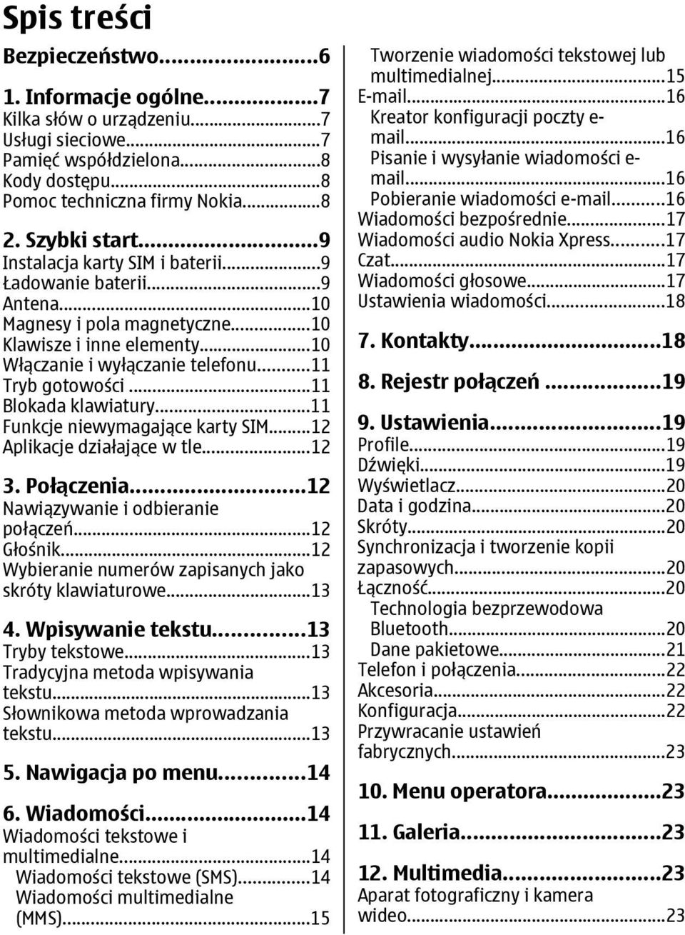 ..11 Blokada klawiatury...11 Funkcje niewymagające karty SIM...12 Aplikacje działające w tle...12 3. Połączenia...12 Nawiązywanie i odbieranie połączeń...12 Głośnik.