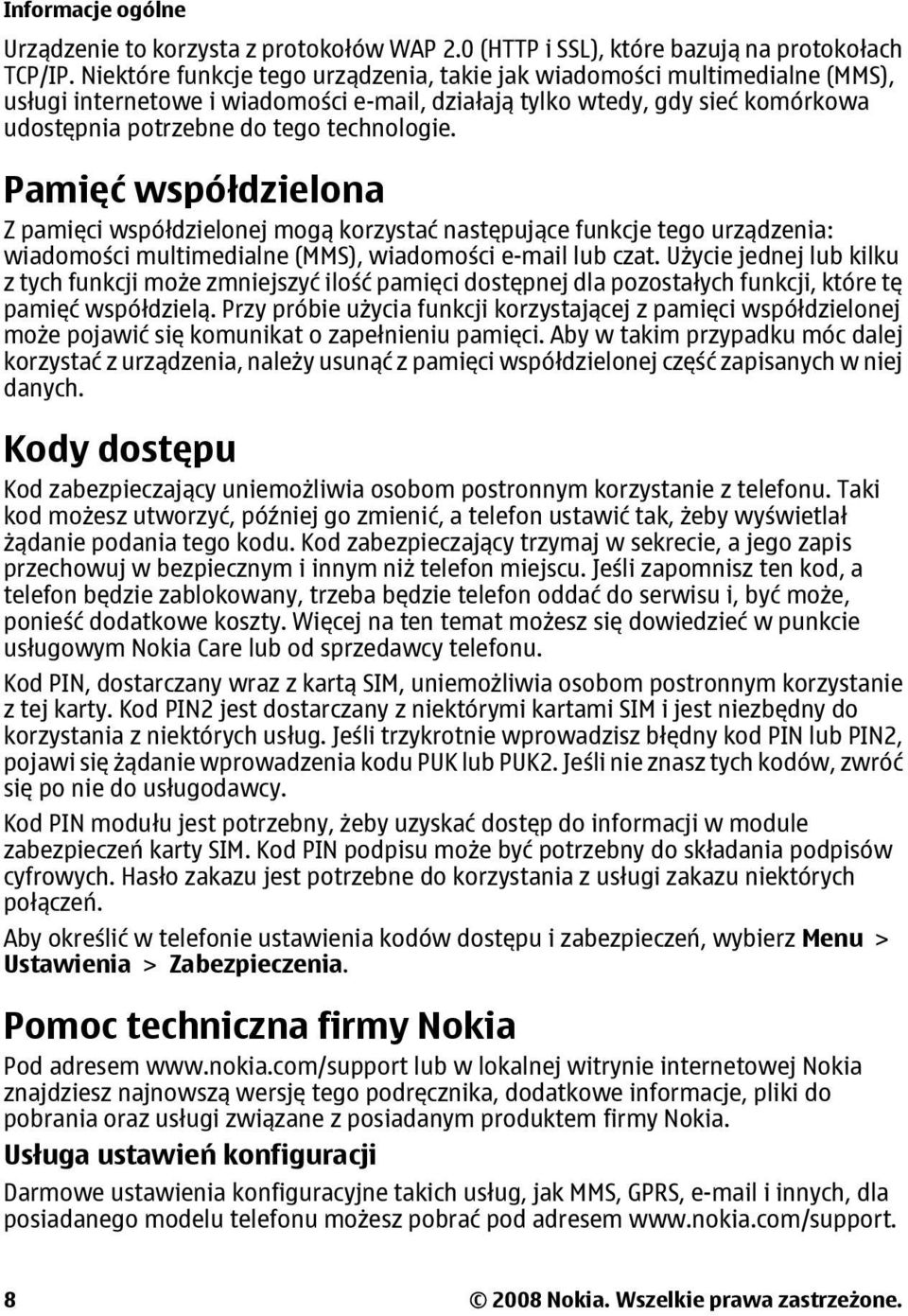 Pamięć współdzielona Z pamięci współdzielonej mogą korzystać następujące funkcje tego urządzenia: wiadomości multimedialne (MMS), wiadomości e-mail lub czat.