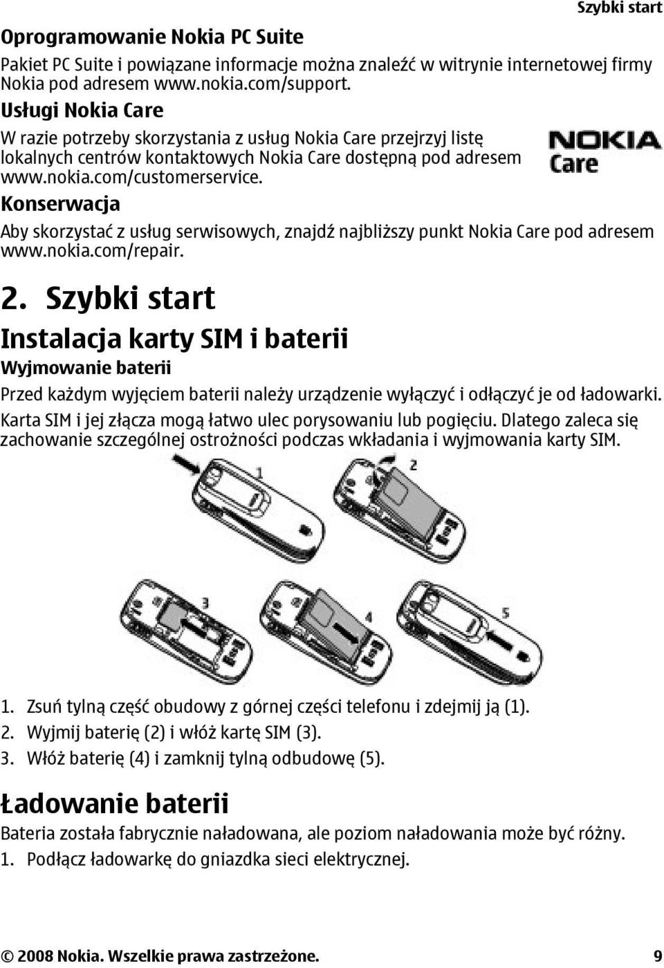 Konserwacja Aby skorzystać z usług serwisowych, znajdź najbliższy punkt Nokia Care pod adresem www.nokia.com/repair. 2.