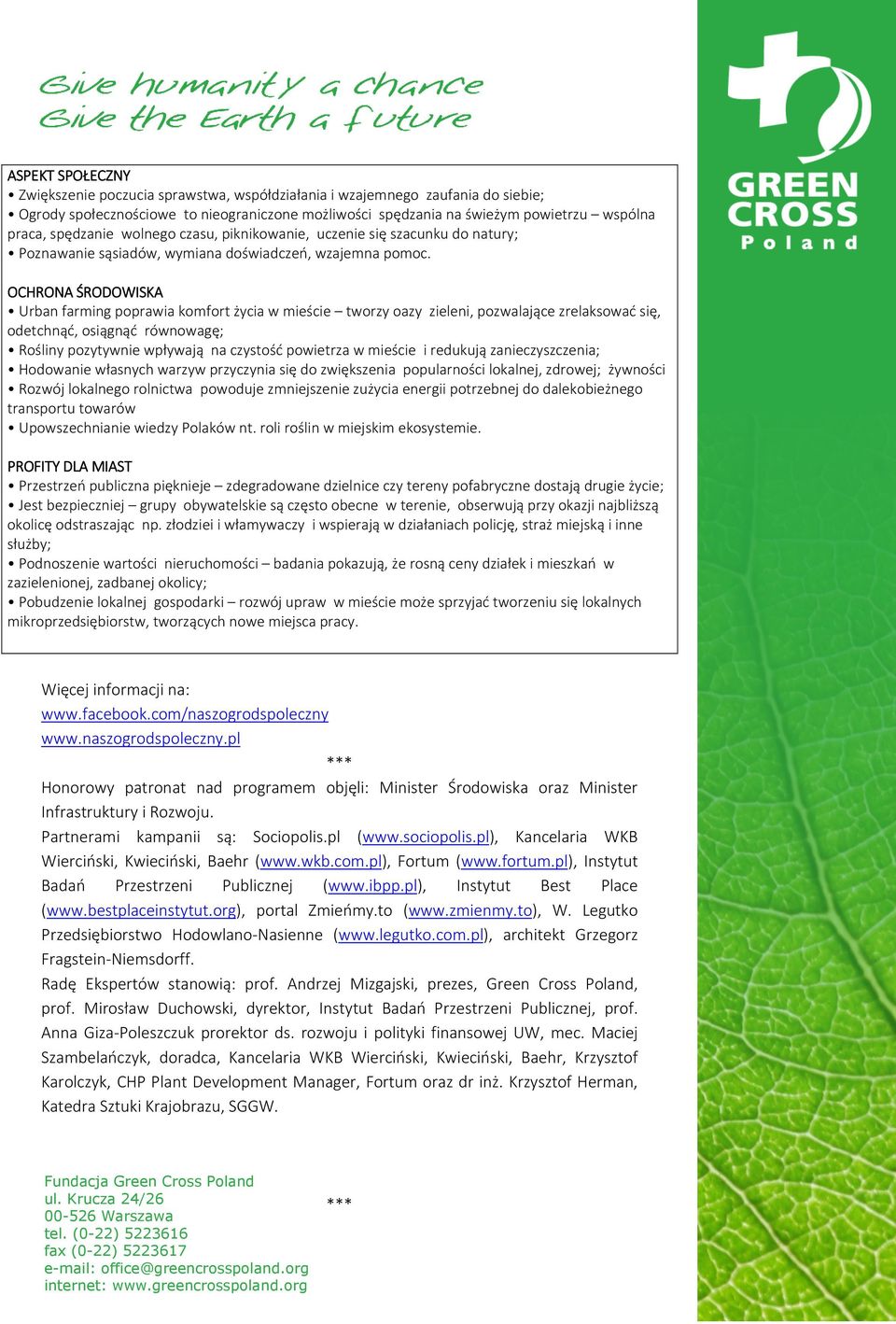 OCHRONA ŚRODOWISKA Urban farming poprawia komfort życia w mieście tworzy oazy zieleni, pozwalające zrelaksować się, odetchnąć, osiągnąć równowagę; Rośliny pozytywnie wpływają na czystość powietrza w