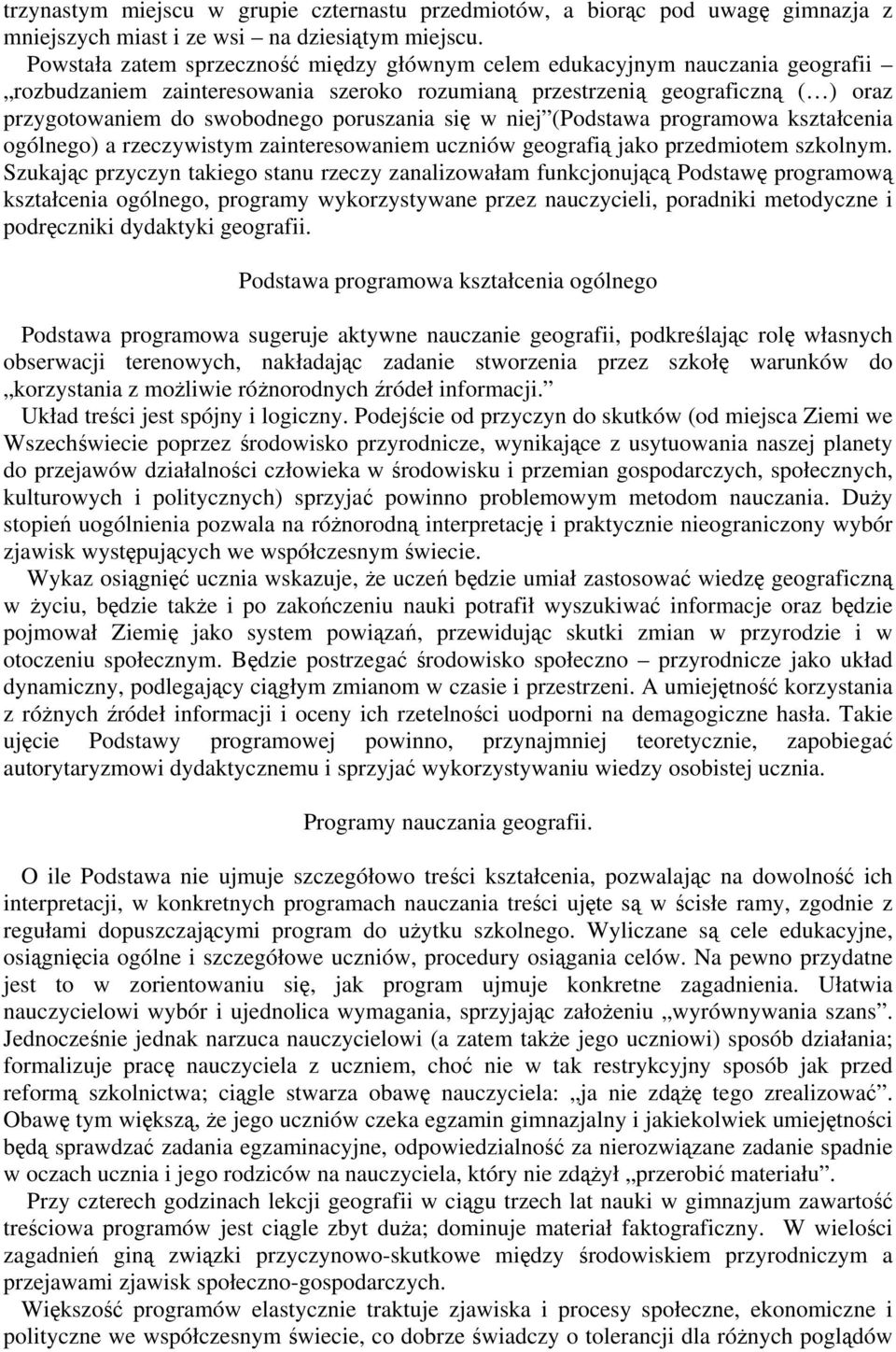 poruszania się w niej (Podstawa programowa kształcenia ogólnego) a rzeczywistym zainteresowaniem uczniów geografią jako przedmiotem szkolnym.