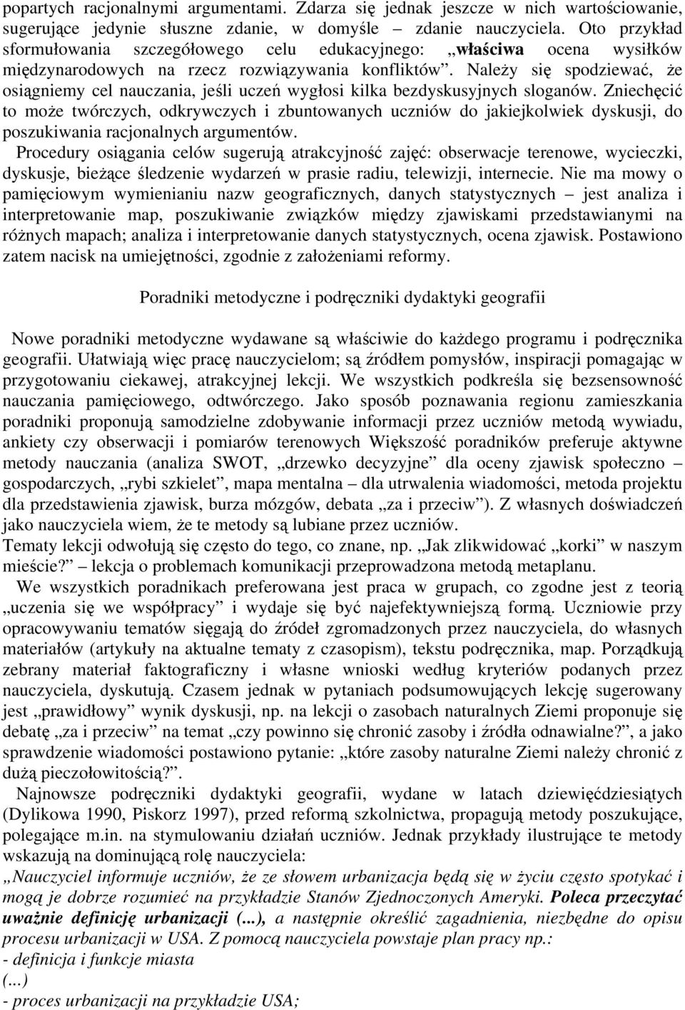 Należy się spodziewać, że osiągniemy cel nauczania, jeśli uczeń wygłosi kilka bezdyskusyjnych sloganów.