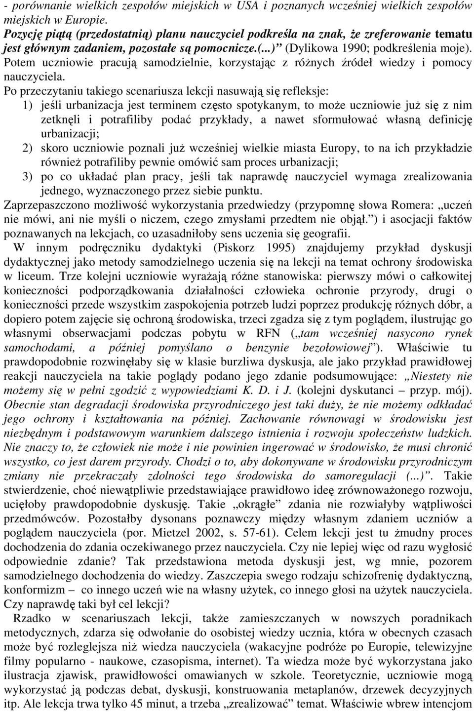 Potem uczniowie pracują samodzielnie, korzystając z różnych źródeł wiedzy i pomocy nauczyciela.