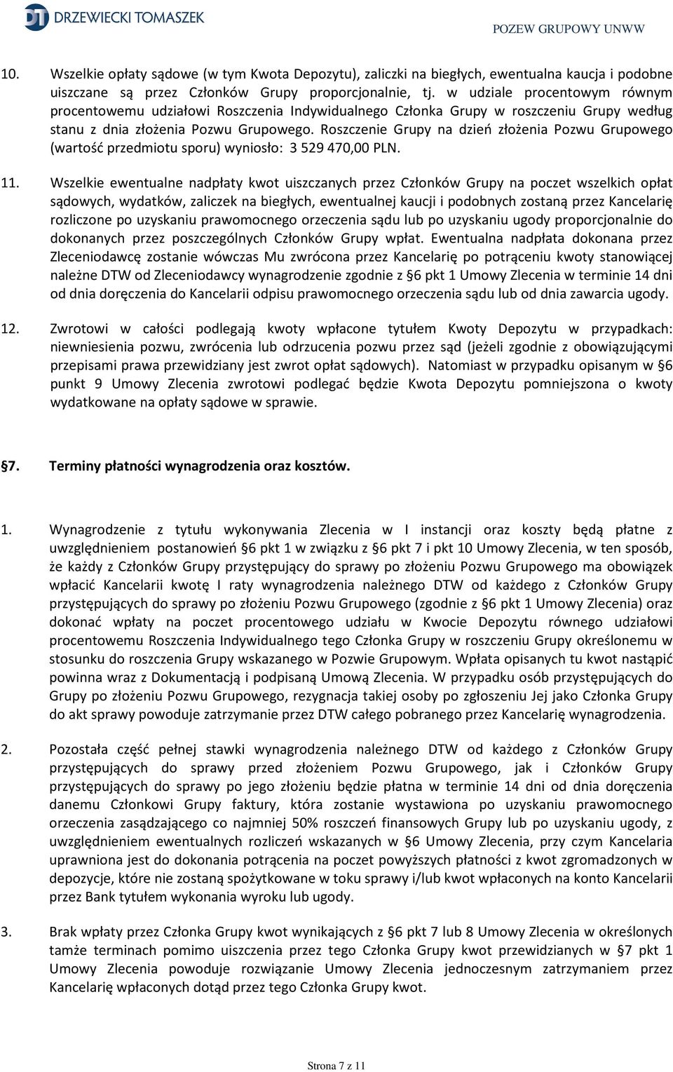 Roszczenie Grupy na dzień złożenia Pozwu Grupowego (wartość przedmiotu sporu) wyniosło: 3 529 470,00 PLN. 11.