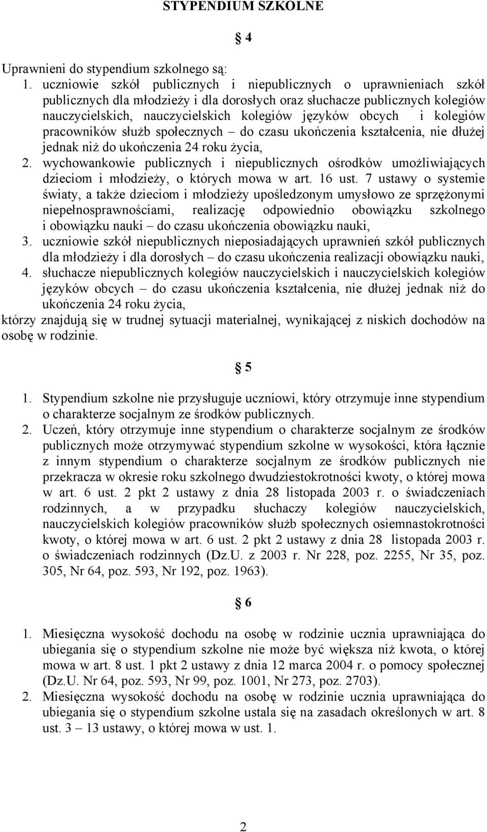 obcych i kolegiów pracowników służb społecznych do czasu ukończenia kształcenia, nie dłużej jednak niż do ukończenia 24 roku życia, 2.