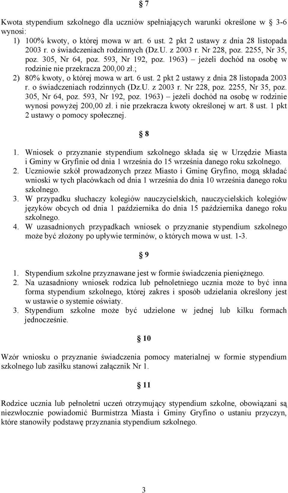 ; 2) 80% kwoty, o której mowa w art. 6 ust. 2 pkt 2 ustawy z dnia 28 listopada 2003 r. o świadczeniach rodzinnych (Dz.U. z 2003 r. Nr 228, poz. 2255, Nr 35, poz. 305, Nr 64, poz. 593, Nr 192, poz.