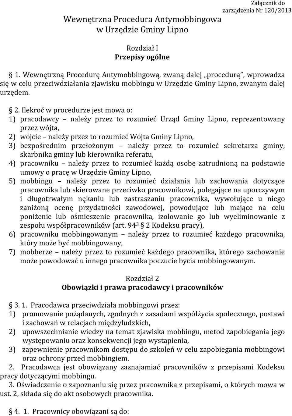 Ilekroć w procedurze jest mowa o: 1) pracodawcy należy przez to rozumieć Urząd Gminy Lipno, reprezentowany przez wójta, 2) wójcie należy przez to rozumieć Wójta Gminy Lipno, 3) bezpośrednim