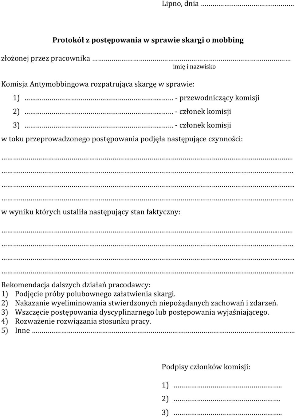 ...... w wyniku których ustaliła następujący stan faktyczny:....... Rekomendacja dalszych działań pracodawcy: 1) Podjęcie próby polubownego załatwienia skargi.