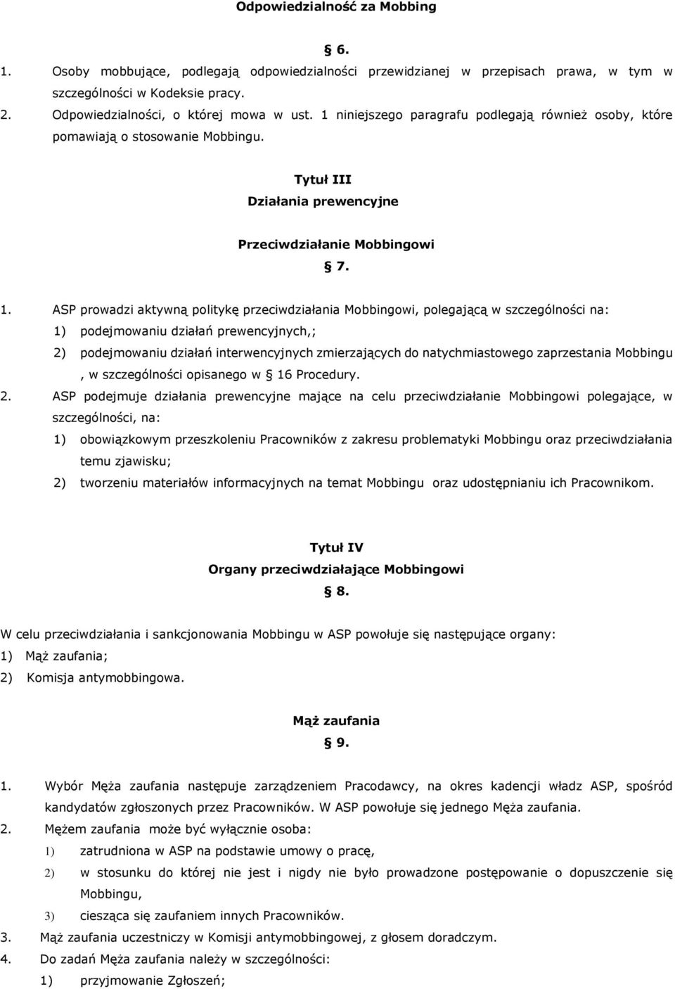 ASP prowadzi aktywną politykę przeciwdziałania Mobbingowi, polegającą w szczególności na: 1) podejmowaniu działań prewencyjnych,; 2) podejmowaniu działań interwencyjnych zmierzających do