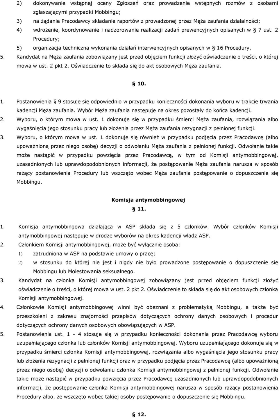 2 Procedury; 5) organizacja techniczna wykonania działań interwencyjnych opisanych w 16 Procedury. 5. Kandydat na Męża zaufania zobowiązany jest przed objęciem funkcji złożyć oświadczenie o treści, o której mowa w ust.