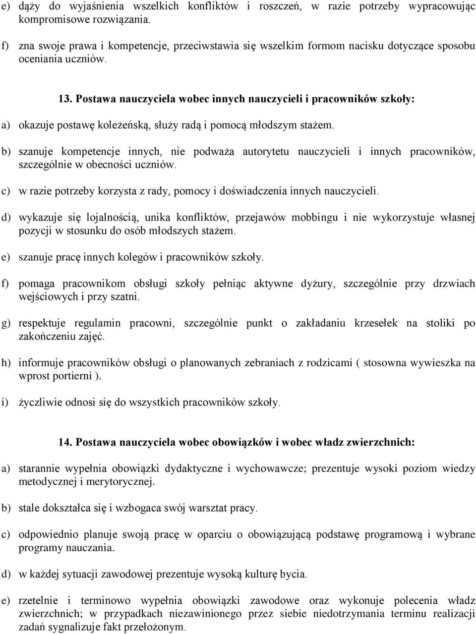 Postawa nauczyciela wobec innych nauczycieli i pracowników szkoły: a) okazuje postawę koleżeńską, służy radą i pomocą młodszym stażem.