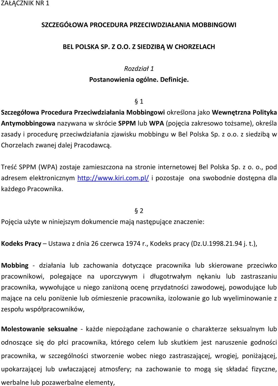 przeciwdziałania zjawisku mobbingu w Bel Polska Sp. z o.o. z siedzibą w Chorzelach zwanej dalej Pracodawcą. Treść SPPM (WPA) zostaje zamieszczona na stronie internetowej Bel Polska Sp. z o. o., pod adresem elektronicznym http://www.