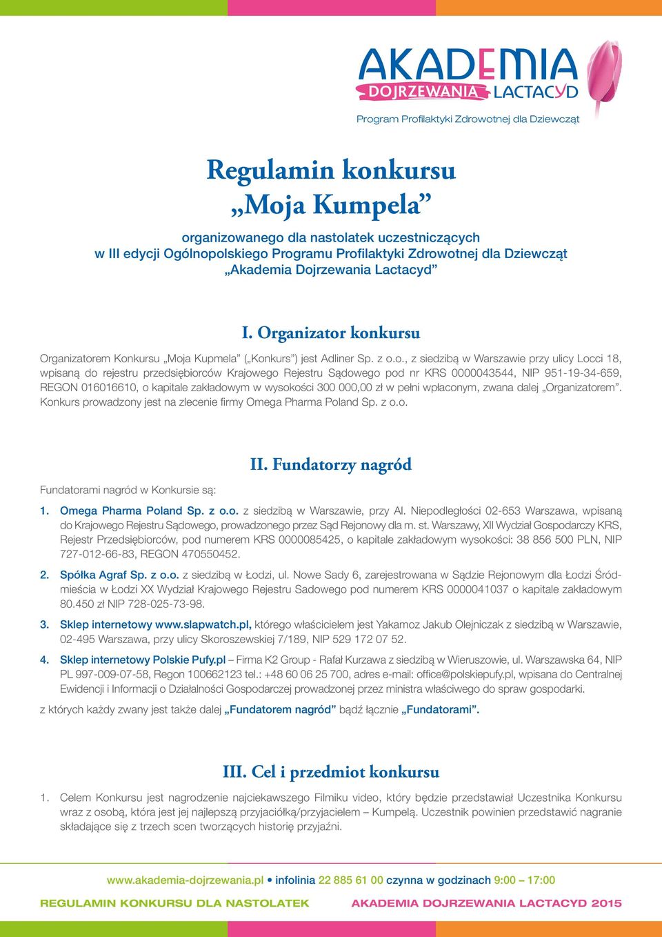 konkursu em Konkursu Moja Kupmela ( Konkurs ) jest Adliner Sp. z o.o., z siedzibą w Warszawie przy ulicy Locci 18, wpisaną do rejestru przedsiębiorców Krajowego Rejestru Sądowego pod nr KRS
