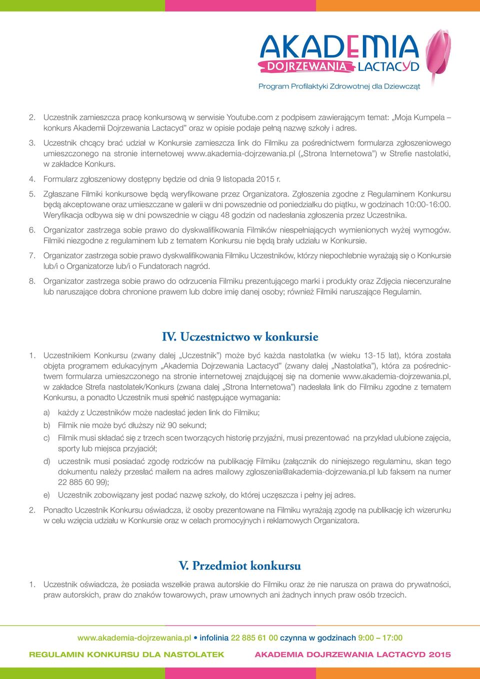 pl ( Strona Internetowa ) w Strefie nastolatki, w zakładce Konkurs. 4. Formularz zgłoszeniowy dostępny będzie od dnia 9 listopada 2015 r. 5.