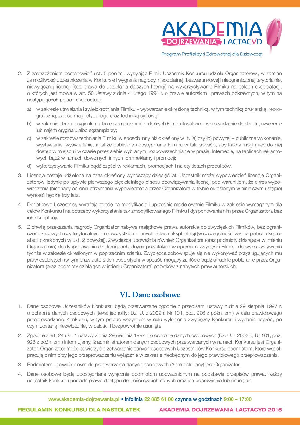 terytorialnie, niewyłącznej licencji (bez prawa do udzielania dalszych licencji) na wykorzystywanie Filmiku na polach eksploatacji, o których jest mowa w art. 50 Ustawy z dnia 4 lutego 1994 r.
