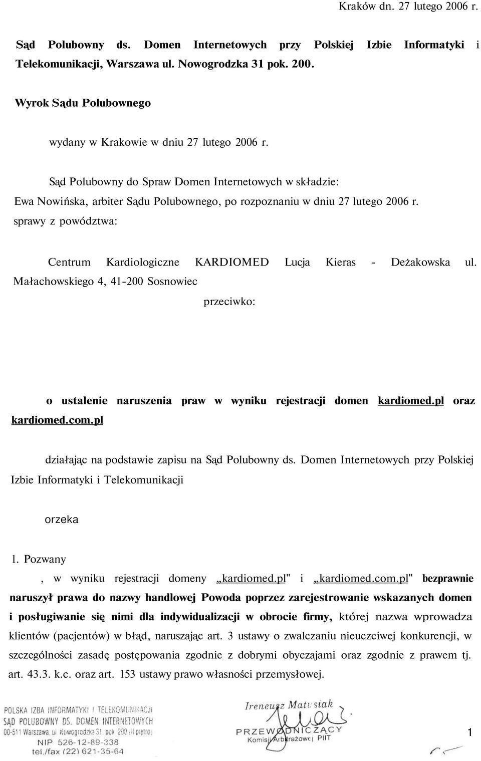 sprawy z powództwa: Centrum Kardiologiczne KARDIOMED Lucja Kieras - Deżakowska ul. Małachowskiego 4, 41-200 Sosnowiec przeciwko: o ustalenie naruszenia praw w wyniku rejestracji domen kardiomed.